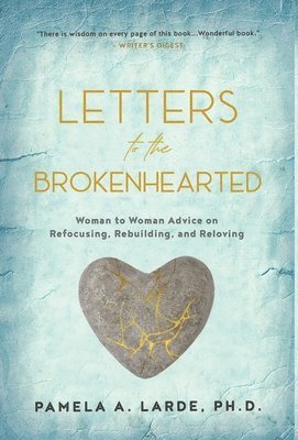 Letters to the Brokenhearted: Woman-to-Woman Advice on Refocusing, Rebuilding, and Reloving 1