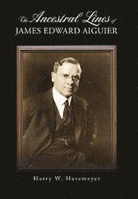 bokomslag The Ancestral Lines of James Edward Aiguier