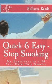 bokomslag Quick & Easy - Stop Smoking: My Experience as a 30 Year Hard Core Smoker