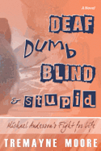 bokomslag Deaf, Dumb, Blind & Stupid: Michael Anderson's Fight For Life