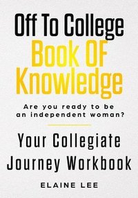 bokomslag Off To College Book Of Knowledge: Are you ready to be an independent woman?