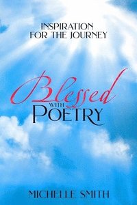 bokomslag Blessed With Poetry: Inspiration For The Journey