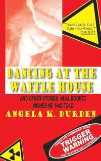 bokomslag Dancing at the Waffle House: and Other Stories Neal Boortz Wishes He Had Told