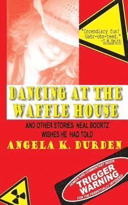 Dancing at the Waffle House: and Other Stories Neal Boortz Wishes He Had Told 1