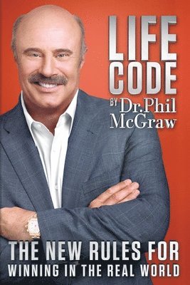 Phil McGraw, Phil Mcgraw - Life Code: The New Rules for Winning in the Real World, Inbunden