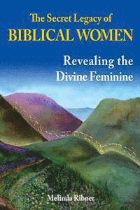 bokomslag The Secret Legacy of Biblical Women: Revealing the Divine Feminine