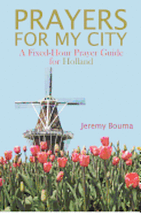 bokomslag Prayers for My City: A Fixed-Hour Prayer Guide for Holland
