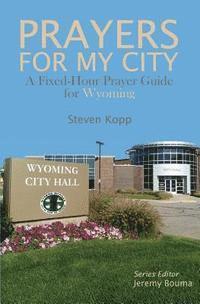 Prayers for My City: A Fixed-Hour Prayer Guide for Wyoming