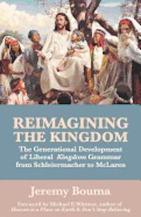 bokomslag Reimagining the Kingdom: The Generational Development of Liberal Kingdom Grammar