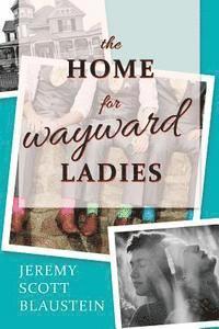 bokomslag The Home For Wayward Ladies