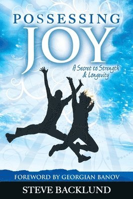 Steve Backlund - Possessing Joy: A Secret to Strength and Longevity, Häftad