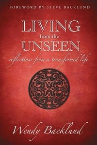 bokomslag Living from the Unseen: Reflections from a Transformed Life