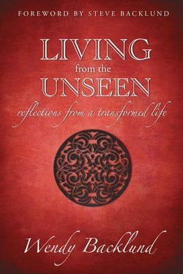 bokomslag Living from the Unseen: Reflections from a Transformed Life