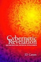 Cybernetic Revelation: Deconstructing Artificial Intelligence