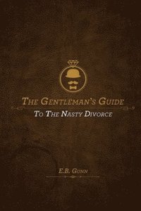 bokomslag The Gentleman's Guide to the Nasty Divorce