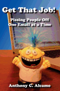 bokomslag Get That Job!: Pissing People Off One Email at a Time