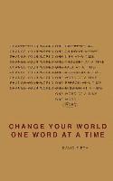 bokomslag Change Your World One Word At A Time: How the way we speak creates our life