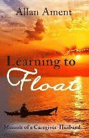 bokomslag Learning to Float: Memoir of a Caregiver-Husband