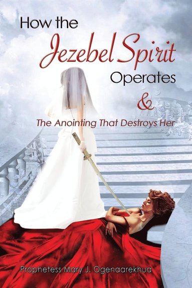 bokomslag How the Jezebel Spirit Operates and The Anointing that Destroys Her