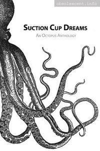 bokomslag Suction Cup Dreams: An Octopus Anthology