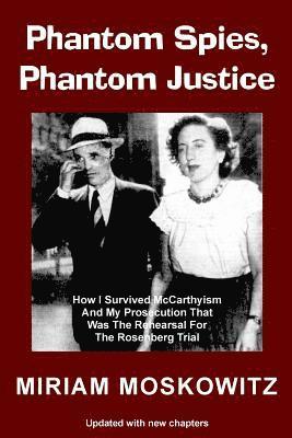 bokomslag Phantom Spies, Phantom Justice: How I Survived McCarthyism And My Prosecution That Was The Rehearsal For the Rosenberg Trial -- Updated Edition