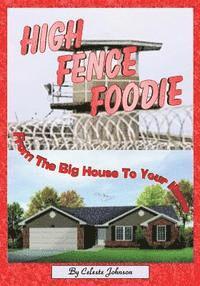 Celeste Johnson - High Fence Foodie: From The Big House To Your House, Häftad