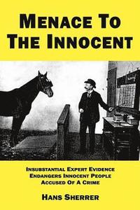 bokomslag Menace To The Innocent: Insubstantial Expert Evidence Endangers Innocent People Accused Of A Crime