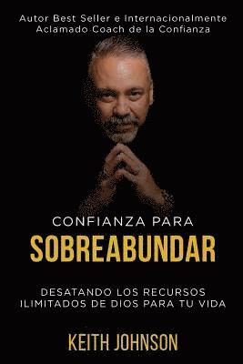 bokomslag Confianza Para Sobreabundar: Desatando los recursos ilimitados de Dios para tu vida