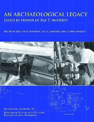 bokomslag An Archaeological Legacy, Op No. 18: Essays in Honor of Ray T. Matheny