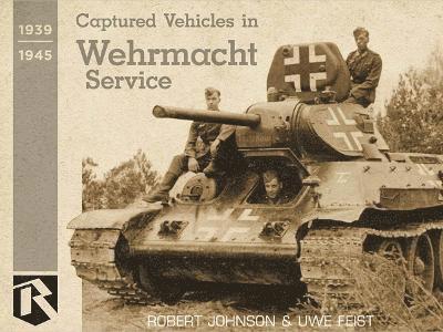 Uwe Feist - Captured Vehicles in Wehrmacht Service, Inbunden
