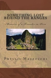 bokomslag Something Lost Behind the Ranges, Memoirs of a Traveler in Peru