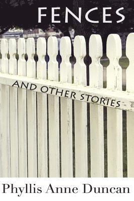 Phyllis Anne Duncan - Fences and Other Stories, Häftad