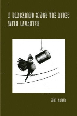 Mat Gould - Blackbird Sings the Blues With Laughter, Häftad