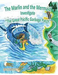bokomslag The Marlin and the Mermaid Investigate 'The Great Pacific Garbage Patch'