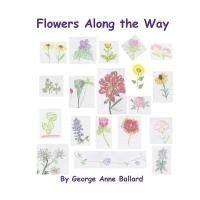 George Anne Ballard - Flowers Along the Way, Häftad