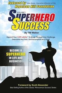bokomslag Superhero Success: Expand Your CAPE-ability(R) To Break Through Any Challenge, Overcome Any Fear, And Become A Superhero In Life And Busi