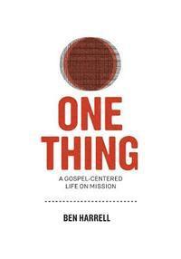 bokomslag One Thing: A Gospel-Centered Life On Mission