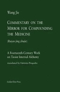 bokomslag Commentary on the Mirror for Compounding the Medicine: A Fourteenth-Century Work on Taoist Internal Alchemy