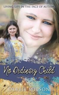bokomslag No Ordinary Child: Living Life in the Face of Autism