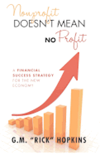 bokomslag Nonprofit Doesn't Mean No Profit: A Financial Success Strategy for the New Economy