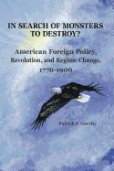 In Search of Monsters to Destroy? American Foreign Policy, Revolution, and Regime Change 1776-1900 1