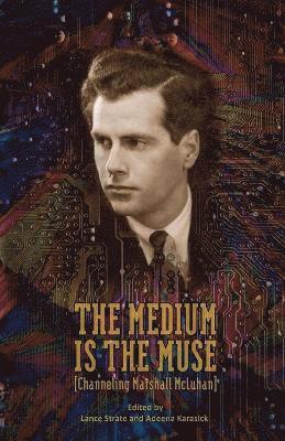 Lance Strate, Adeena Karasick - Medium Is the Muse [Channeling Marshall McLuhan], Häftad
