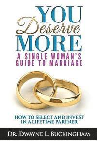 bokomslag You Deserve More: A Single Woman's Guide To Marriage: How to Select and Invest in a Lifetime Partner