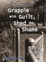 bokomslag Grapple with Guilt, Shed the Shame