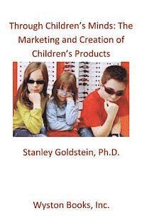 Stanley Goldstein - Through Children's Minds: The Marketing and Creation of Children's Products, Häftad