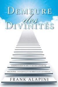 bokomslag Demeure des Divinites: Comprehension de Dieu et des dieux pour une Philosophie, une Science, et une Spiritualite Universelles