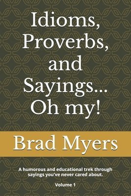 Brad Myers - Idioms, Proverbs, and Sayings... Oh my!, Häftad