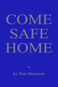 bokomslag Come Safe Home: A Confederate Soldier, a Union Officer and a Young Widow Confront Their Demons