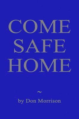Don Morrison - Come Safe Home: A Confederate Soldier, a Union Officer and a Young Widow Confront Their Demons, Häftad