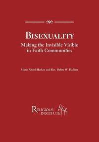 bokomslag Bisexuality: Making the Invisible Visible in Faith Communities